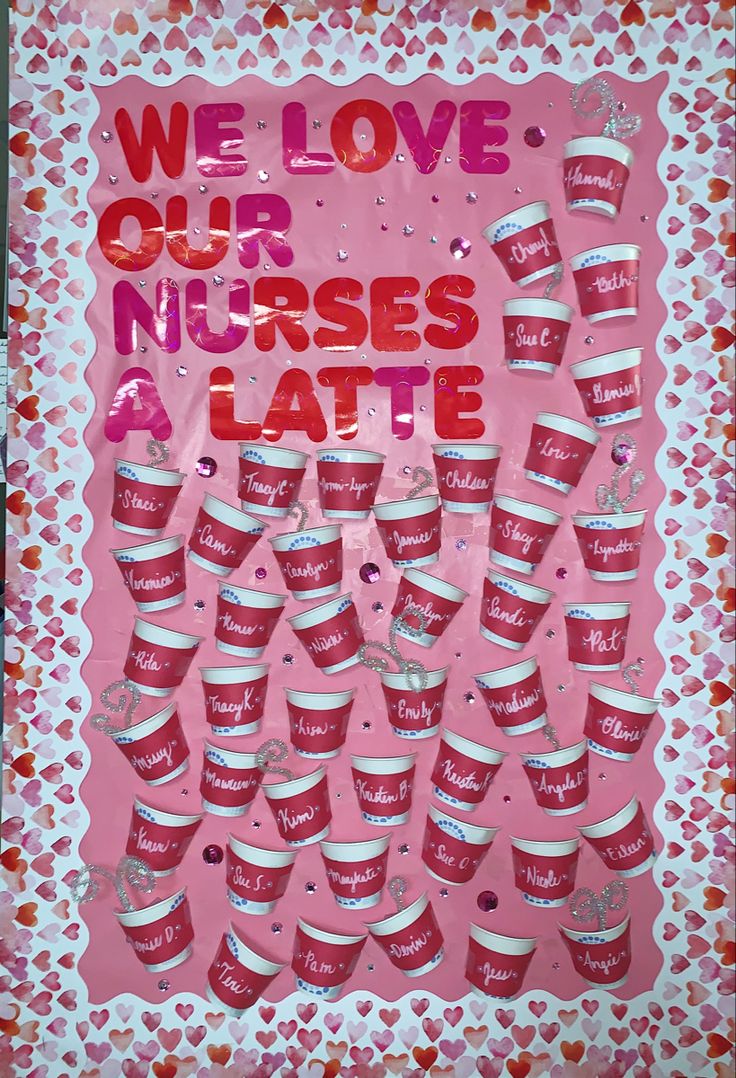 a pink poster with hearts and the words, we love our nurses's late