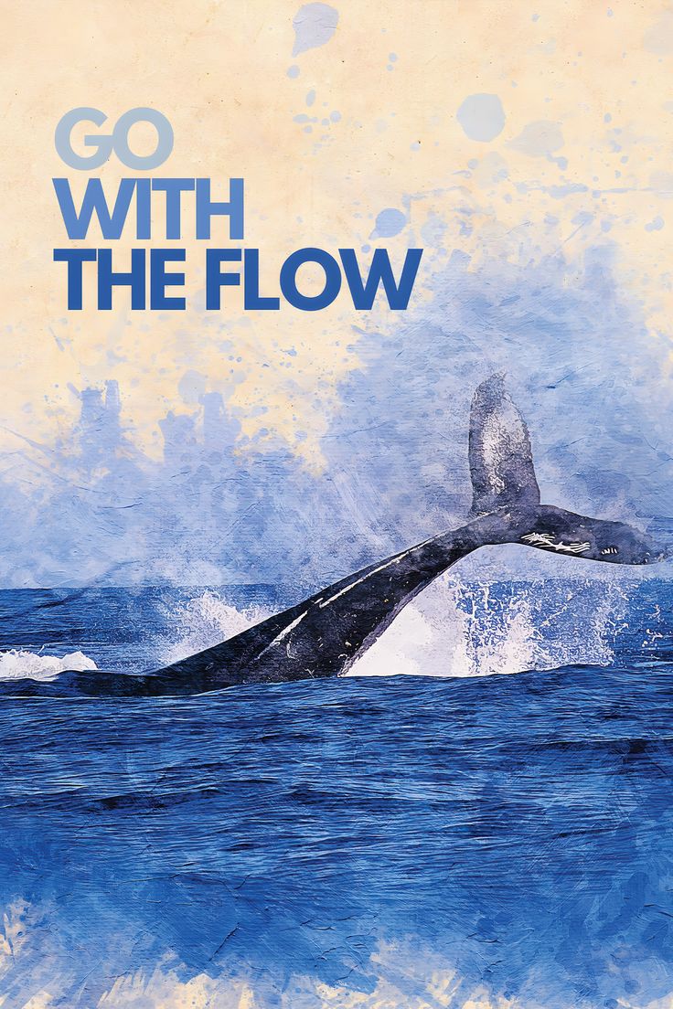 an image of a whale in the ocean with text that reads go with the flow