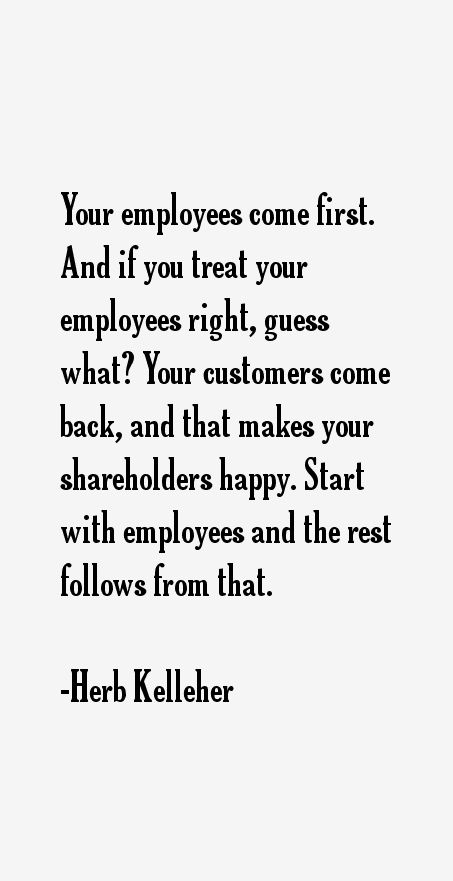 a quote that says your employees come first and if you treat your employees, guess what?