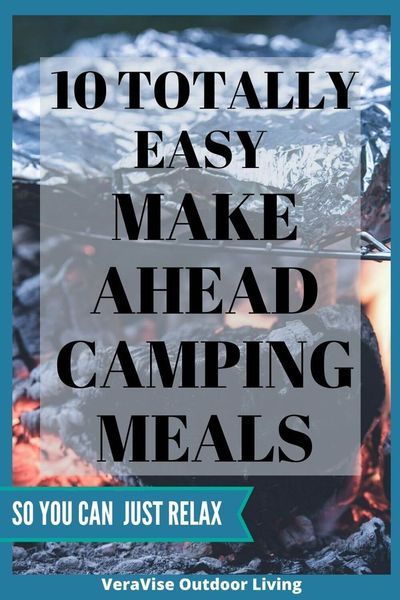 the text reads 10 totally easy make ahead camping meals so you can just relax outside living