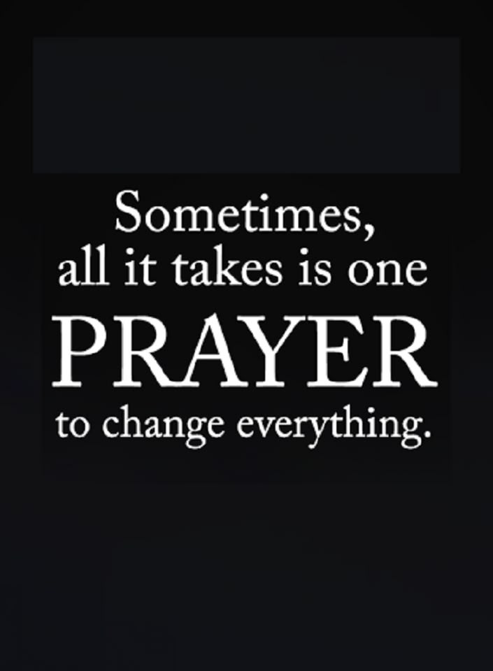 someones, all it takes is one prayer to change everything