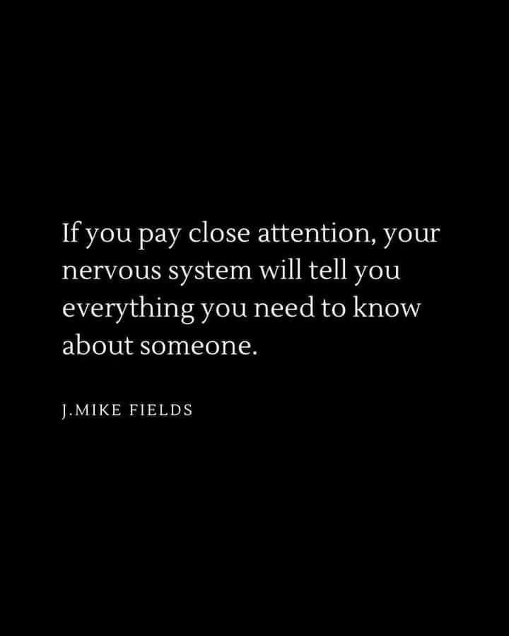 the quote if you pay close attention, your nervous system will tell you everything you need to know about someone