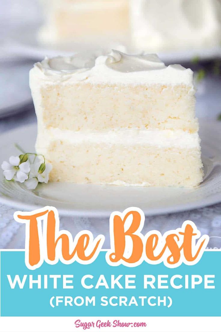 the best white cake recipe from scratch with text overlay that reads, the best white cake recipe from scratch