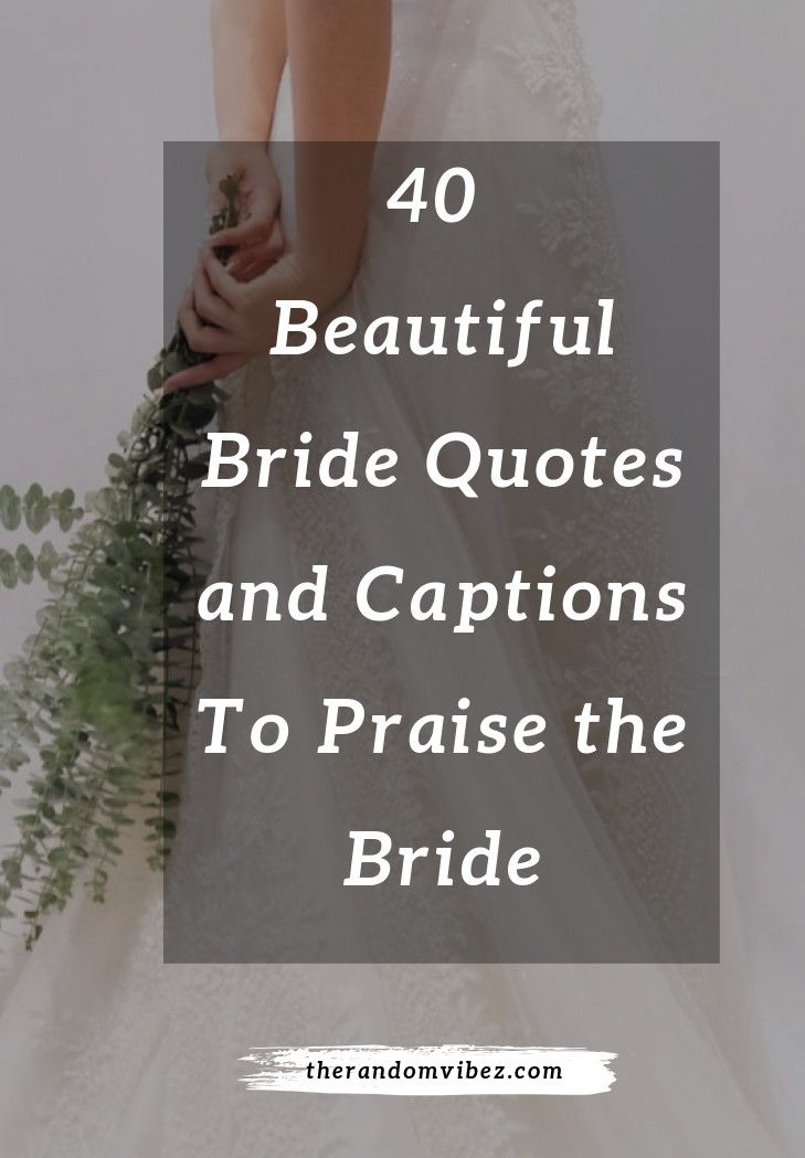 a bride holding her bouquet with the words 40 beautiful bride quotes and captions to praise the bride