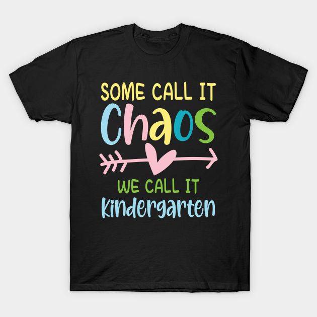 some call it chaos we call it kindergarten t - shirt for kids