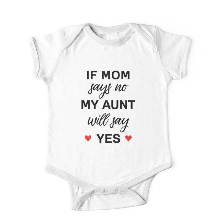 a white baby bodysuit with the words if mom says no, my aunt will say yes