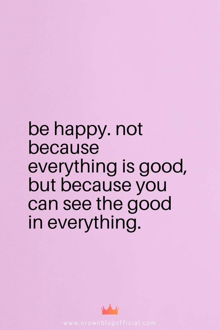 a pink background with the words be happy not because everything is good, but because you can see the good in everything