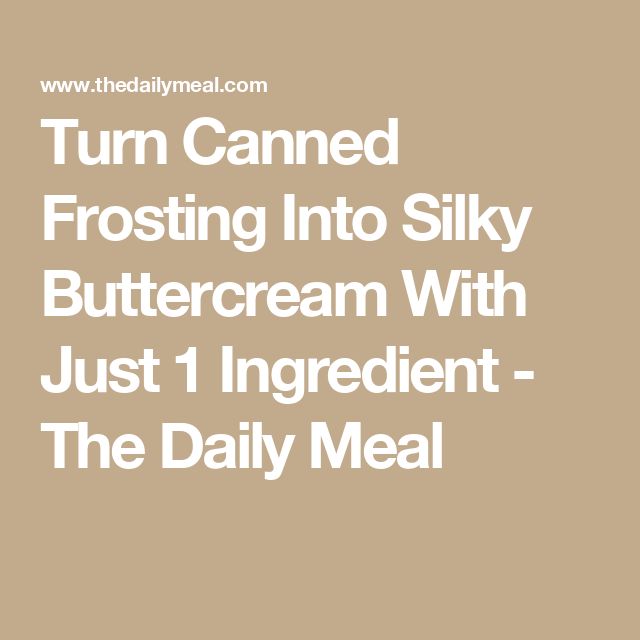 the text reads, turn canned frosting into silky buttercream with just 1 ingredient - the daily meal