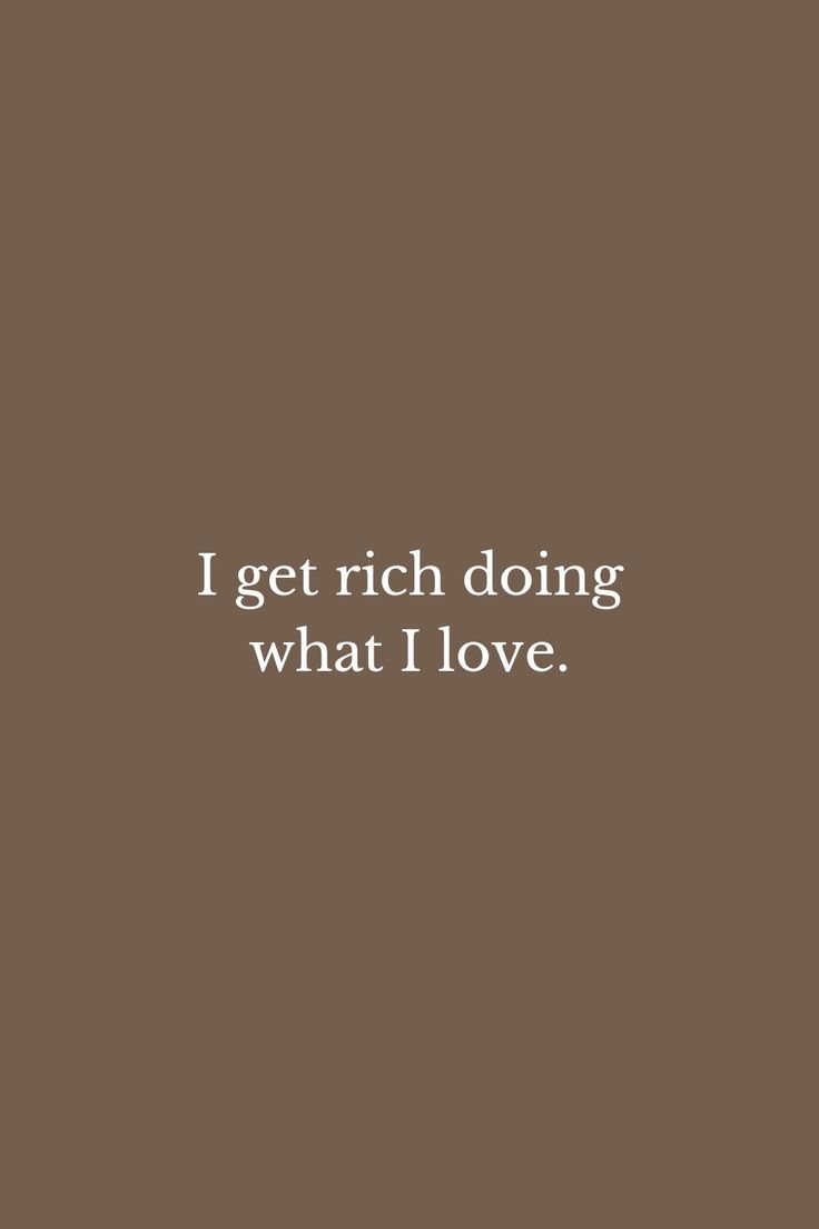 the words i get rich doing what i love are in white on a brown background