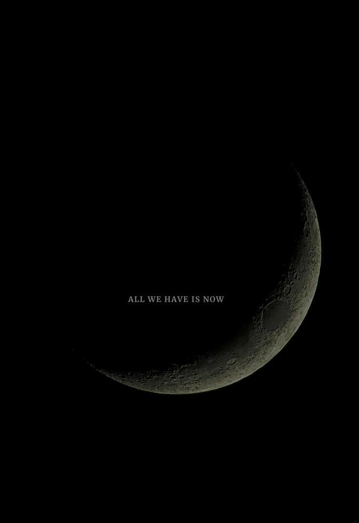 an image of the moon in the sky with words written on it that read, all we have is now