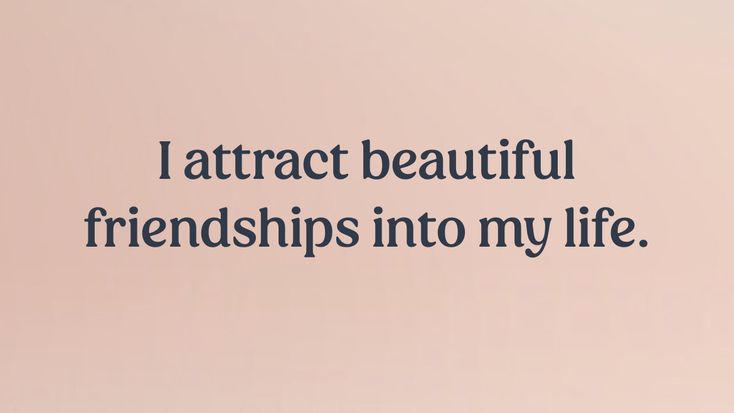 the words i attract beautiful friends into my life