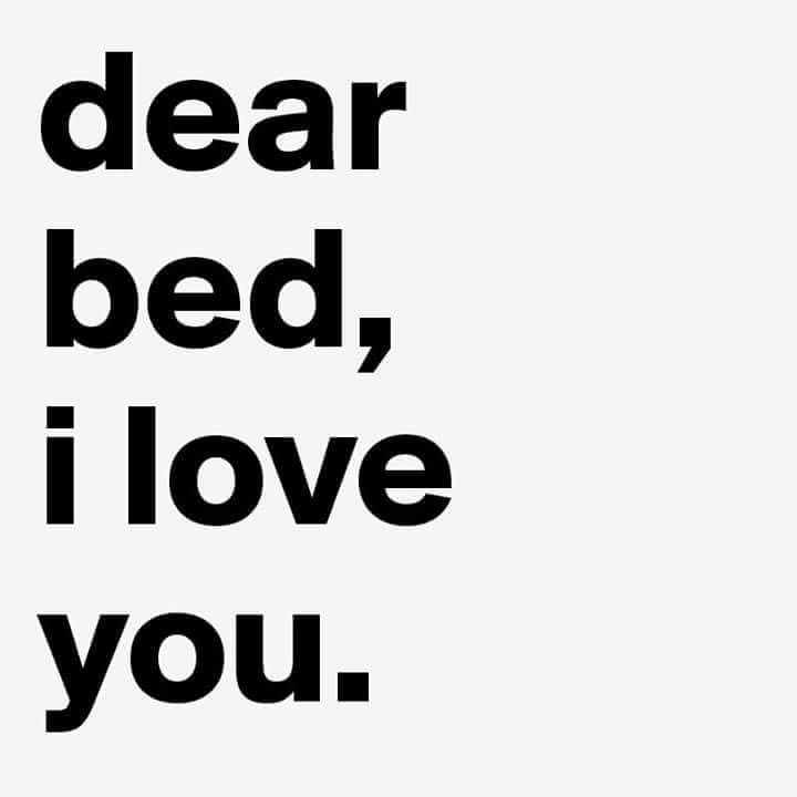 the words dear bed, i love you are in black and white