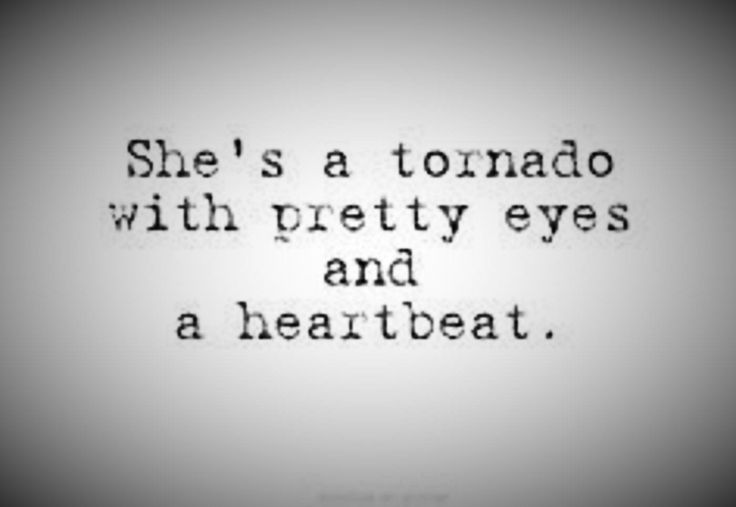 a black and white photo with the words she's a tornado with pretty eyes and a heartbeat