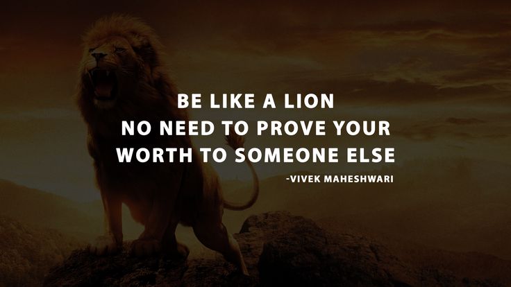 a lion standing on top of a hill with the quote be like a lion no need to prove your worth to someone else