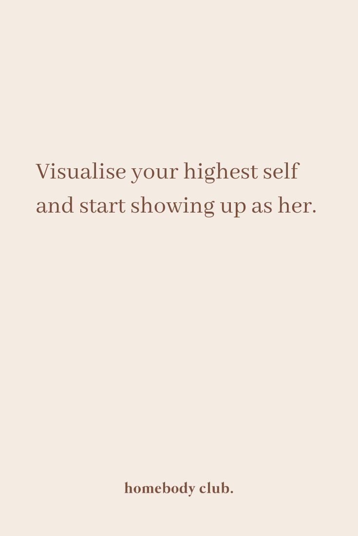 a quote that reads, visualise your highest self and start showing up as her