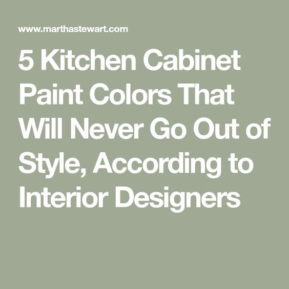 the 5 kitchen cabinet paint colors that will never go out of style, according to interior designers