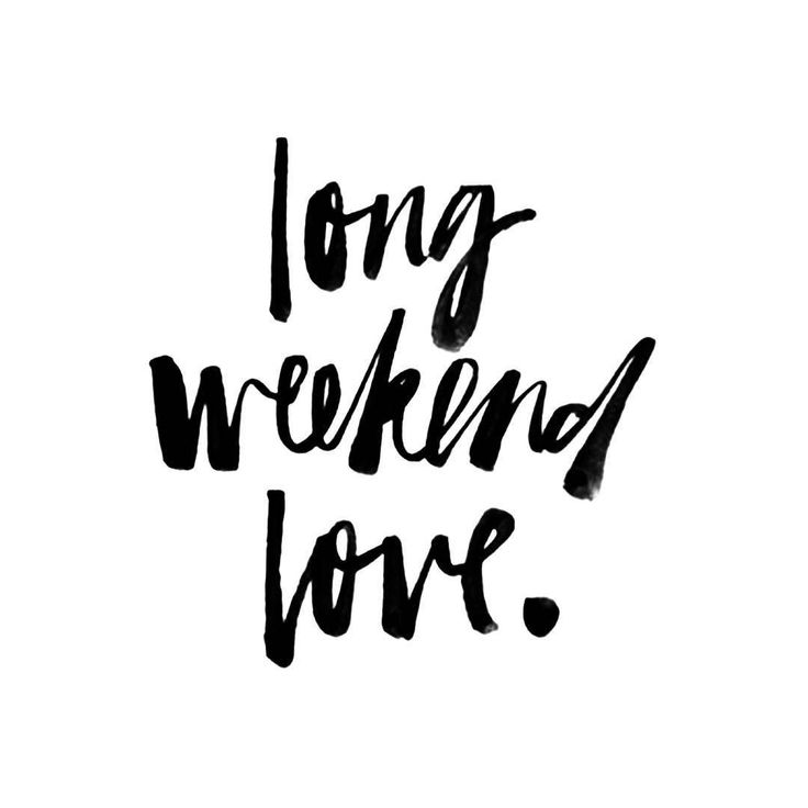 the words long weekend love written in black ink