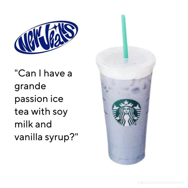 a starbucks cup with a straw in it and the caption can i have a grande passion ice tea with soy milk and vanilla syrup?