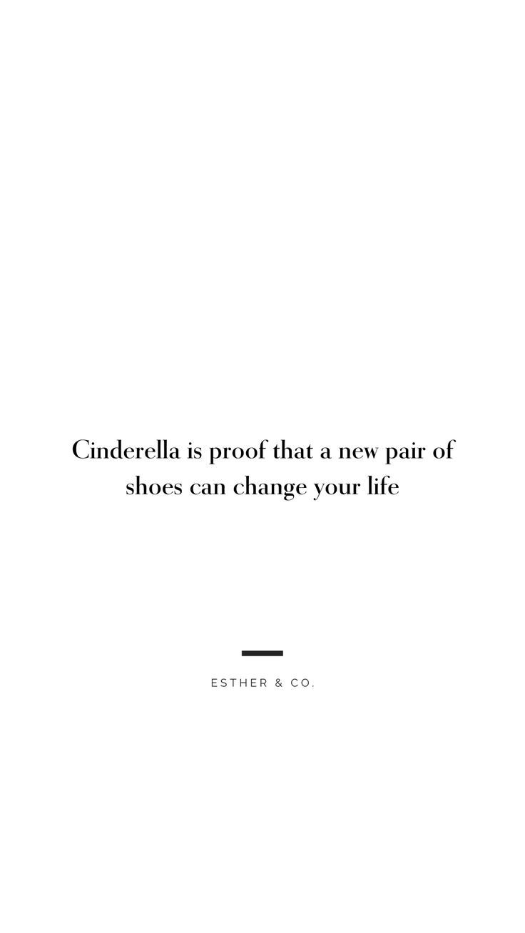 the quote cinderella is proft that a new pair of shoes can change your life