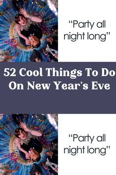 two pictures with the words 52 cool things to do on new year's eve party all night long