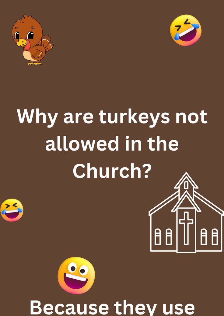 Funny joke about turkeys not being allowed in the church, on a brown background. The image has text and emoticons. Joke In English, Thanksgiving Turkey Images, Turkey Jokes, Church Jokes, Thanksgiving Jokes, English Jokes, Jokes Hilarious, Hilarious Jokes, Funny Thanksgiving