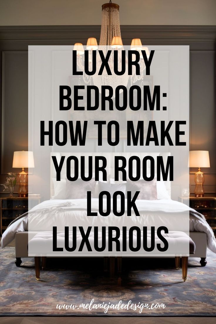 a bedroom with the words luxury bedroom how to make your room look luxurious