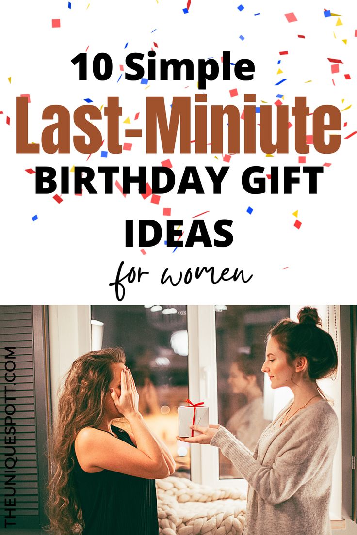 two women standing next to each other with the words 10 simple last - minute birthday gift ideas for women