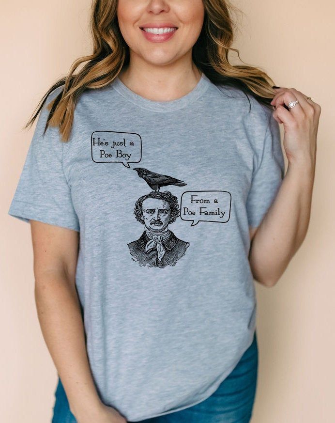 "He's just a Poe Boy From a Poe Family * This unisex t-shirt feels soft and lightweight, with the right amount of stretch. It's comfortable, roomy and flattering for both men and women. These shirts run a little bit longer than regular shirts. For women, think \"boyfriend's t-shirt\". * Please choose your size accordingly. If you have any questions or concerns about the sizing, contact me first before ordering. * 100% combed and ring-spun cotton * Fabric weight: 4.2 oz (142 g/m2) * Shoulder-to-s Poe Boy, Literary Shirts, Quote Graphic, Spring T Shirts, Literature Quotes, T Shirt Image, Graphic Quotes, Edgar Allan, Edgar Allan Poe