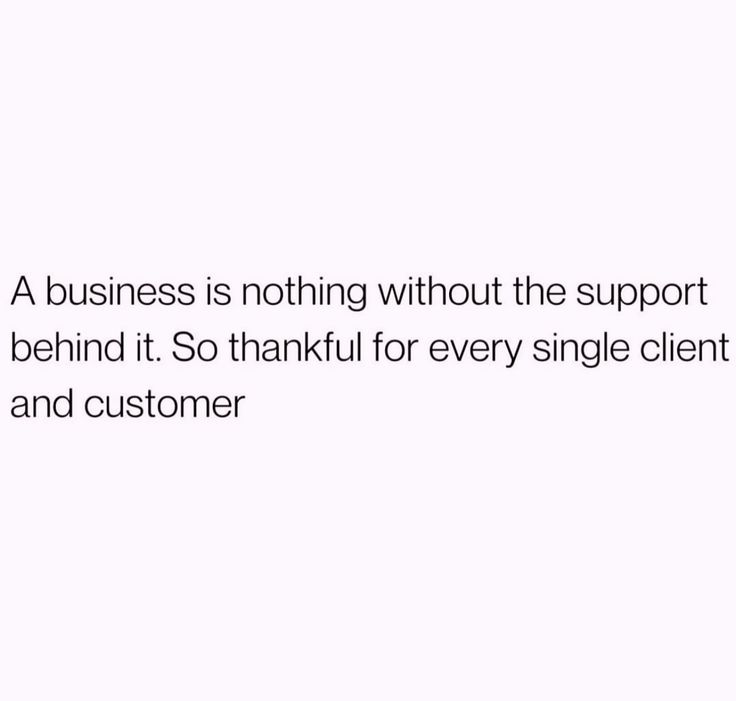 a business is nothing without the support behind it so thank for every single client and customer