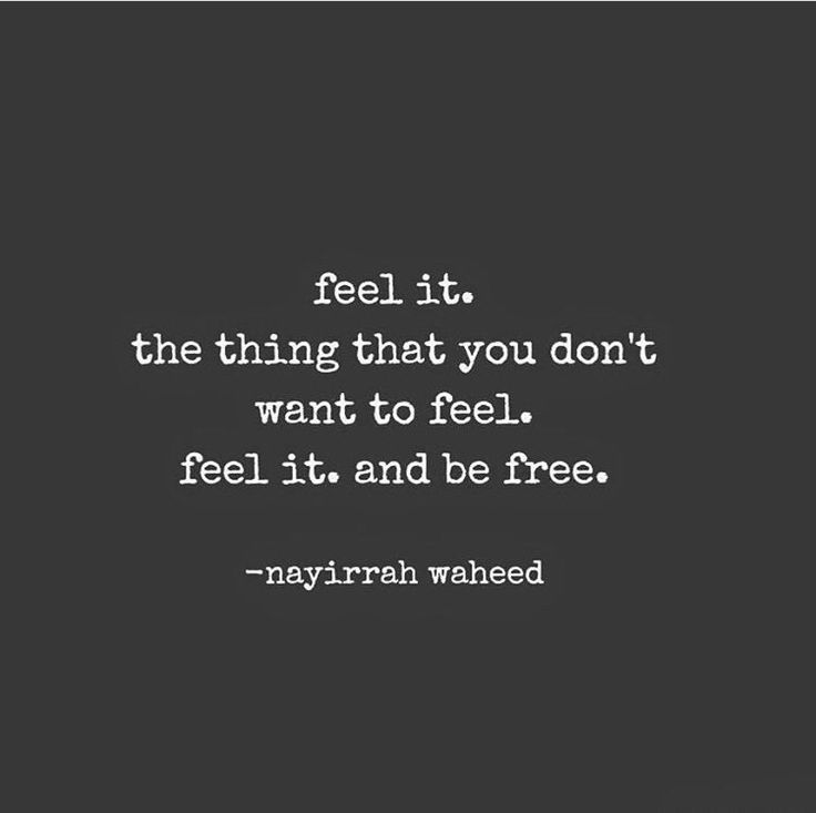 a quote that reads, feel it the thing that you don't want to feel