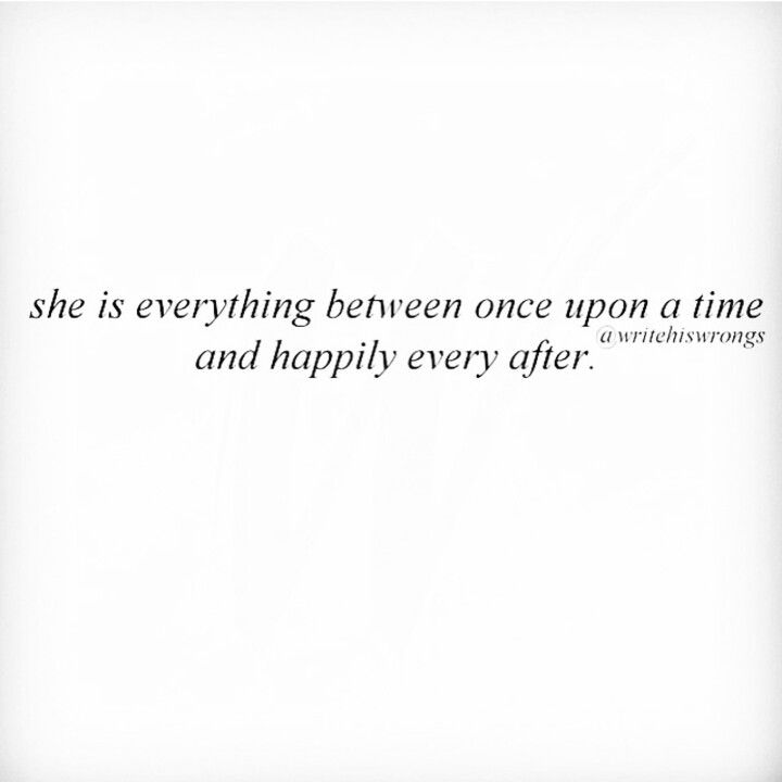 a white background with black text that says she is everything between once upon a time and happily every after