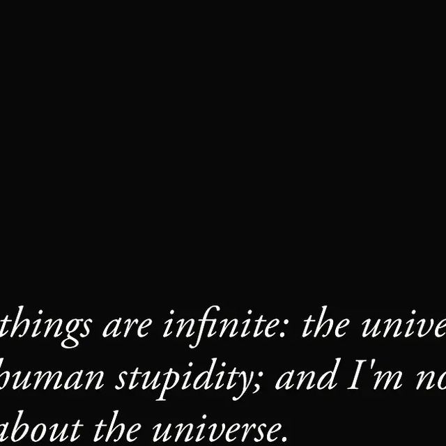 a black and white photo with the words, things are infinite the universal human stupidity and i'm not about the universe