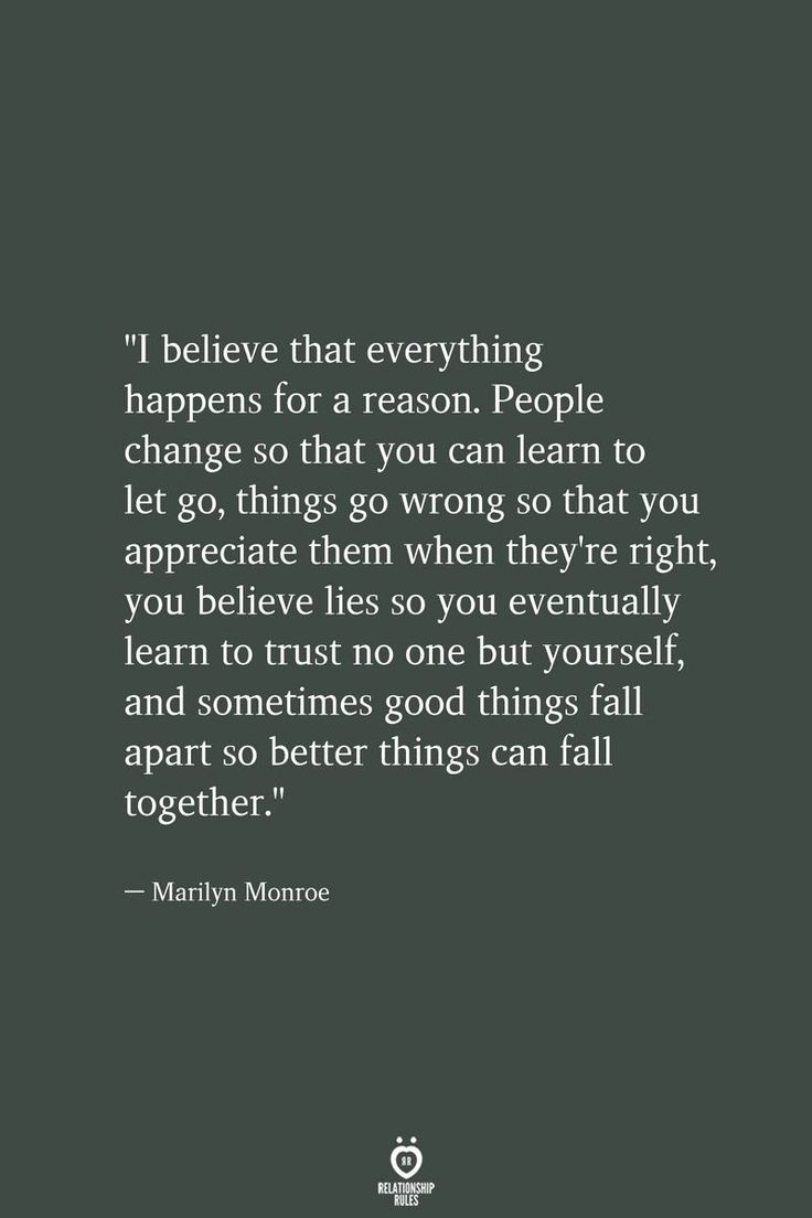 a quote from marilyn monroe that reads i believe that everything happens for a reason people change, so that you can learn to let go things