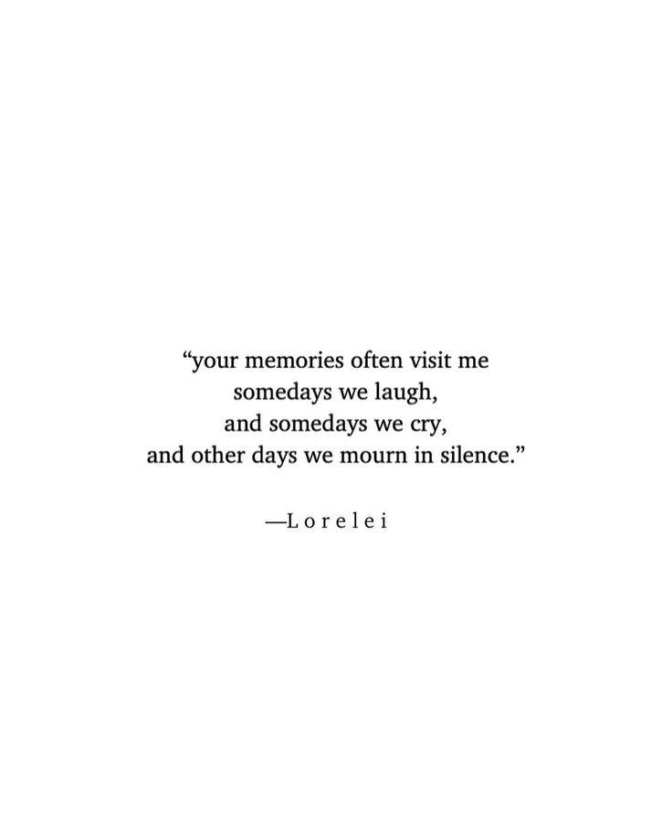 an image of a quote with the words'your memories often visit me so today we laugh, and other days we mourn in silence