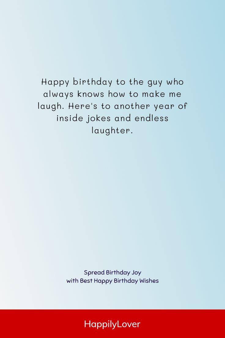 a birthday card with the words happy birthday to the guy who always knows how to make me laugh, here's to another year of inside jokes and endless laughter