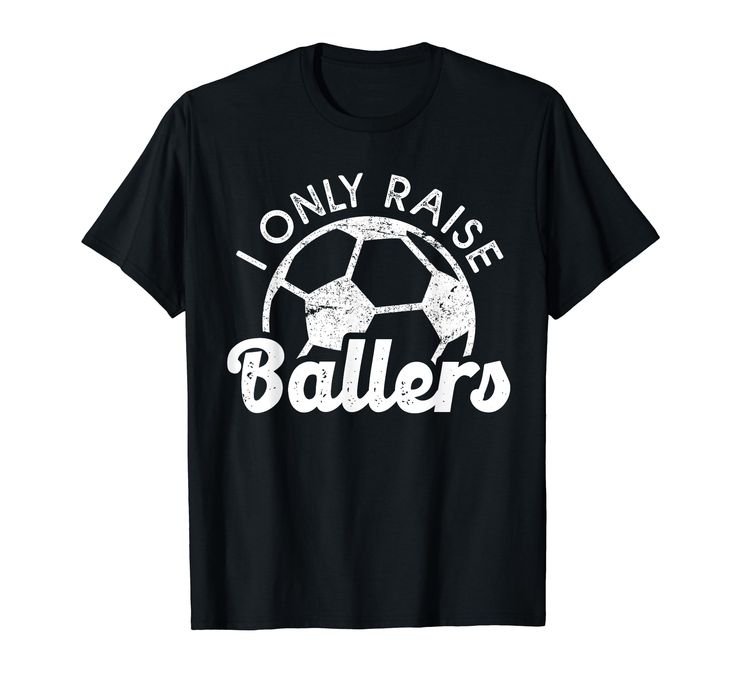 a black t - shirt with the words i only raise ballers printed on it