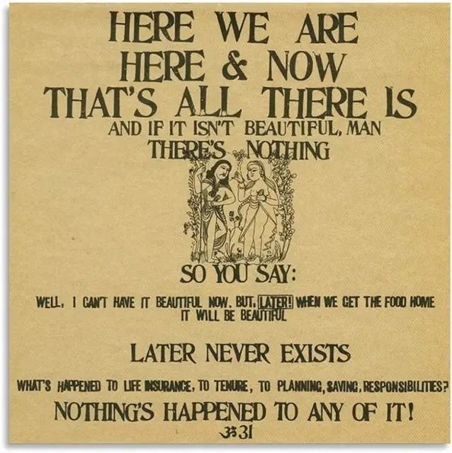 an old poster with the words here we are here and now that's all there is