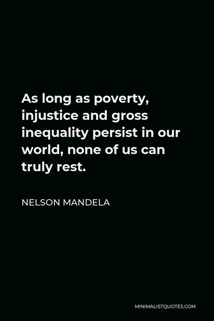 the quote as long as poverty, in justice and grosse is equally perist in our world, none of us can truly rest