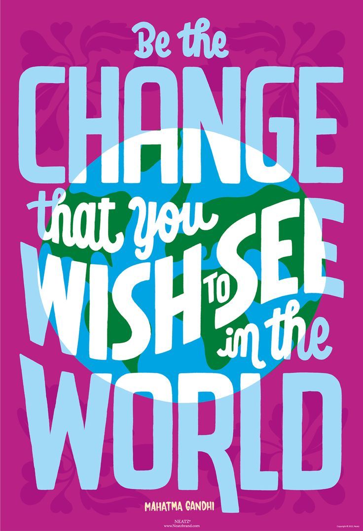 a poster with the words be the change that you wish to see in the world