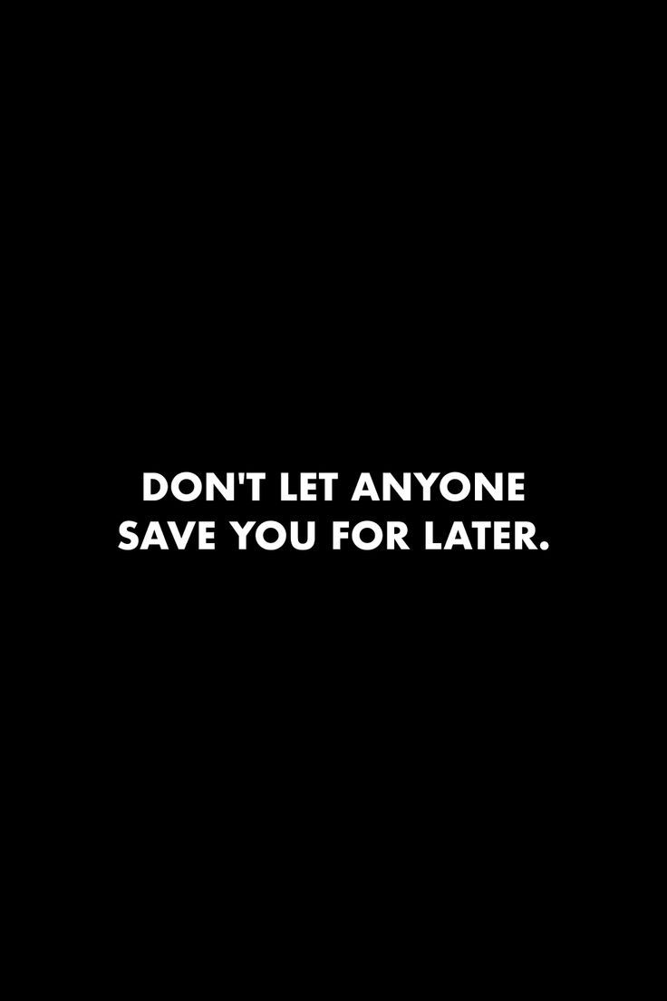 the words don't let anyone save you for later are written in white on a black background