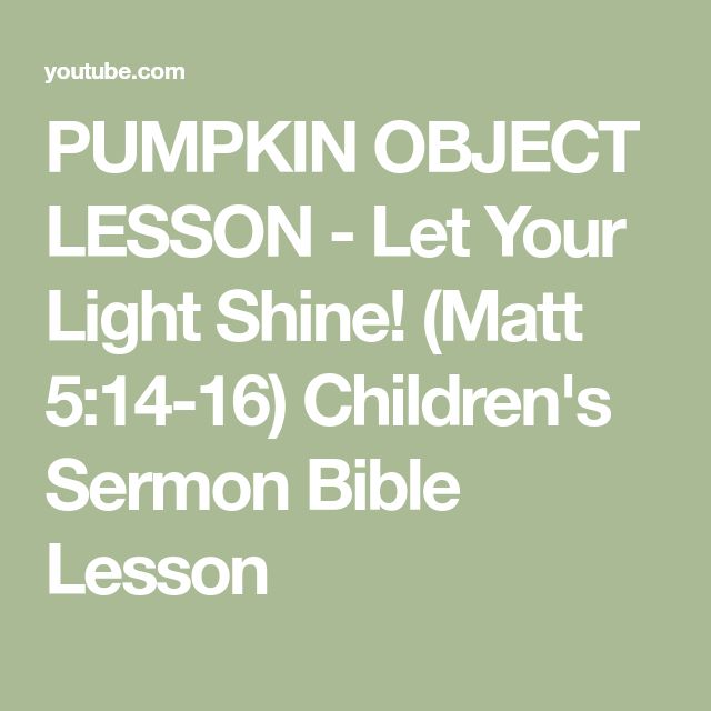 PUMPKIN OBJECT LESSON - Let Your Light Shine! (Matt 5:14-16) Children's Sermon Bible Lesson Let Your Light Shine Object Lesson, Pumpkin Bible Lesson, Halloween Bible Lessons For Kids, Jesus Is The Light Of The World Lesson, Halloween Bible Lesson, Christian Object Lesson, Lds Object Lessons, God Is Light, Pumpkin Lessons