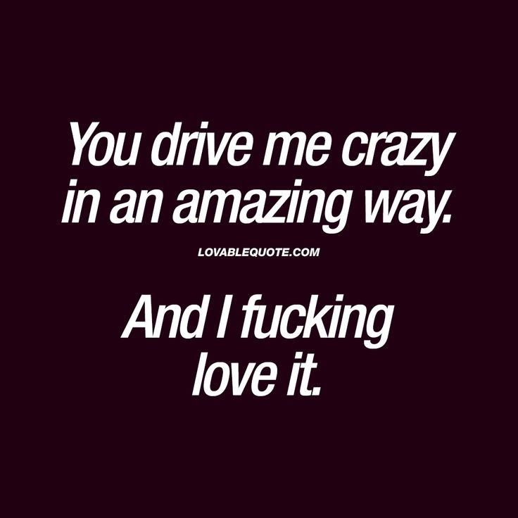 Crazy Love Quotes, Couple Quote, It Couple, Thinking Of You Quotes, You Drive Me Crazy, Sweet Love Quotes, Lovers Quotes, Crazy Quotes, Drive Me Crazy