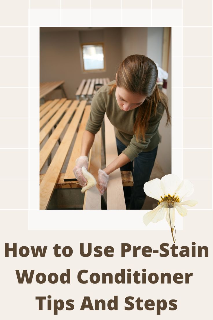 a woman sanding wood on top of a table with the words how to use pre - stain wood conditioner tips and steps