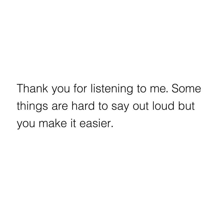 a white background with the words thank you for listening to me some things are hard to say out loud but you make it easier