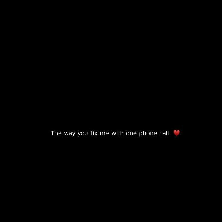 the way you fix me with one phone call is always better than texting it