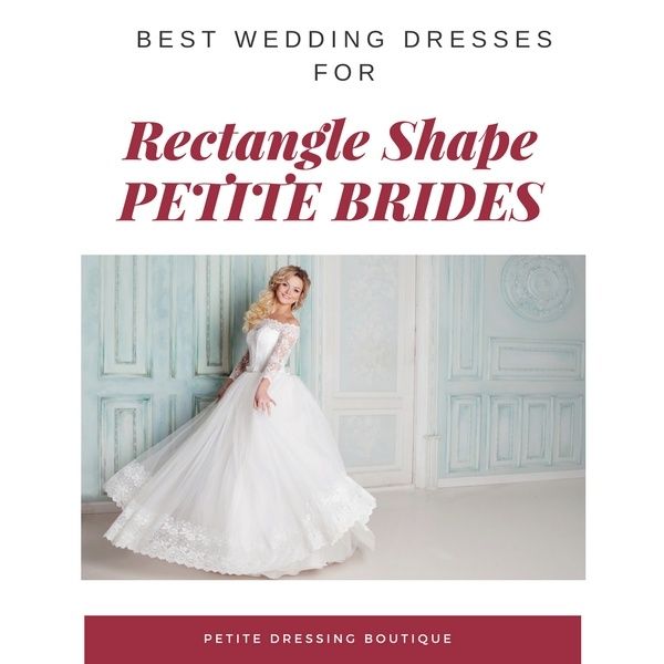 the best wedding dresses for rectangle shape petite brides by pettie dressing boutique