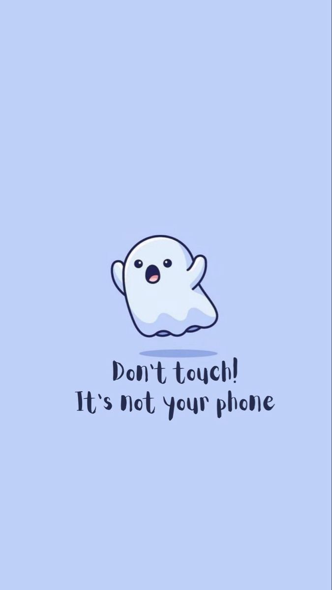 a cartoon ghost with the words don't touch it's not your phone