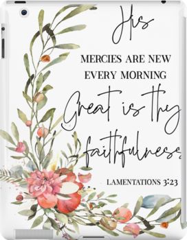 a bible verse with flowers and leaves on the cover of an ipad case that says, his mercies are new every morning great is thy faithfulness