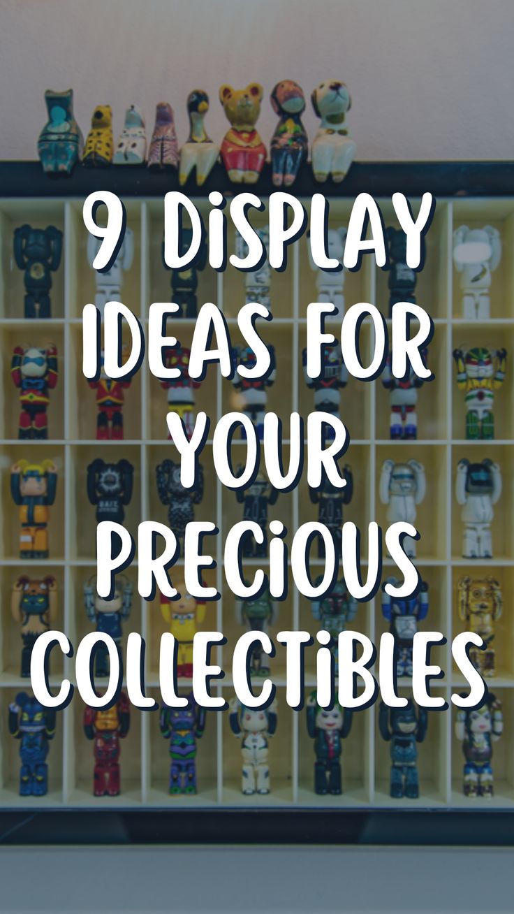 a display case filled with lots of toys and the words 9 display ideas for your precious collectibles