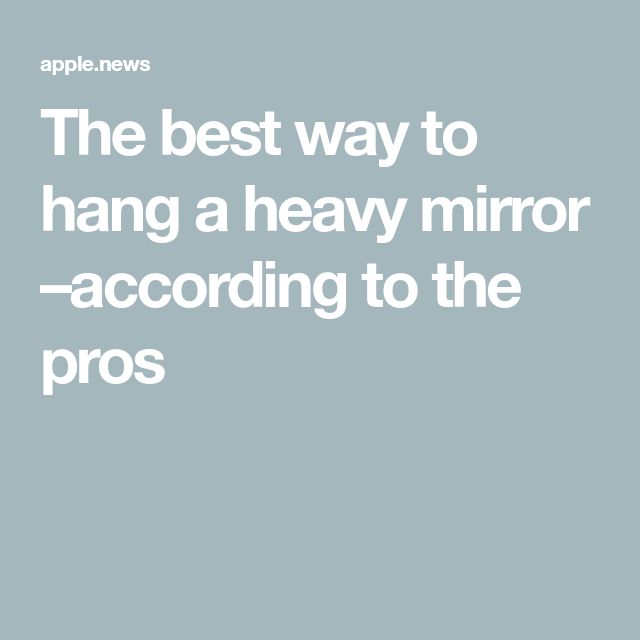 the best way to hang a heavy mirror is according to the pros - apple news